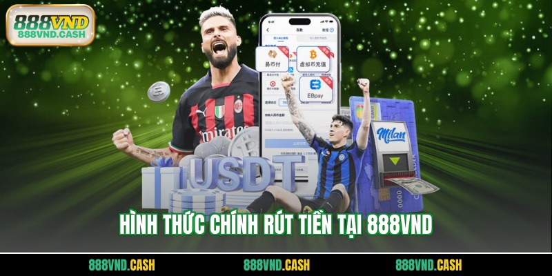 Hình thức chính rút tiền tại 888vnd