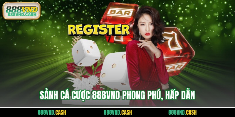 Sảnh cá cược 888vnd phong phú, hấp dẫn